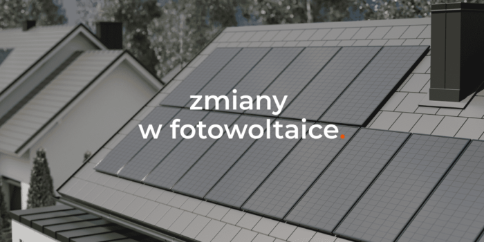 Zmiany w fotowoltaice od 2022 roku – koniec systemu opustów