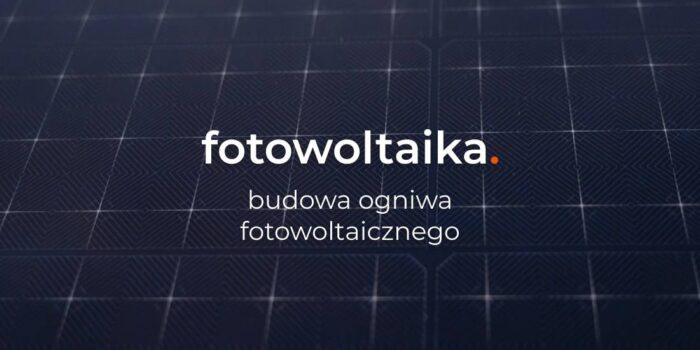 Ogniwa fotowoltaiczne –  budowa i sposób działania