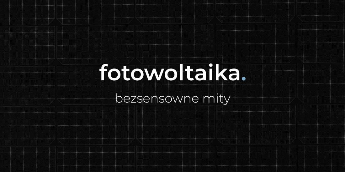 5 bezsensownych mitów o fotowoltaice