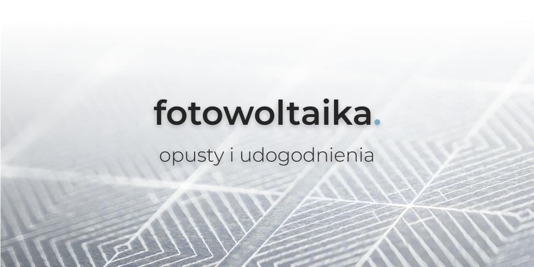 Mikroinstalacja fotowoltaiczna –  definicja, opusty i udogodnienia