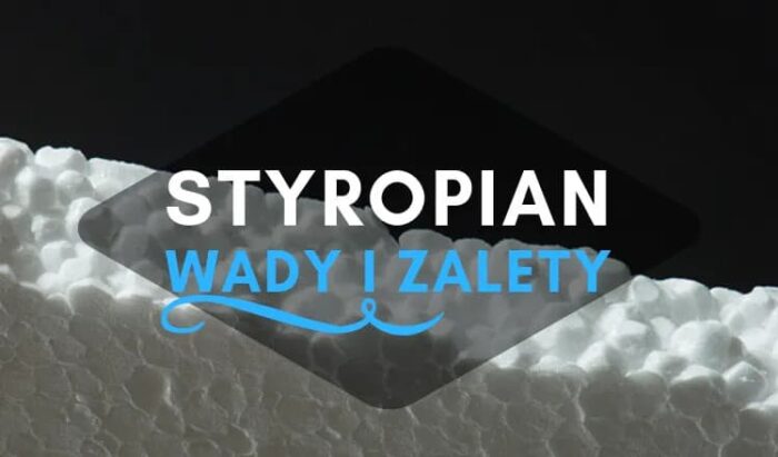 Styropian – na co zwrócić uwagę wybierając ten rodzaj izolacji cieplnej?