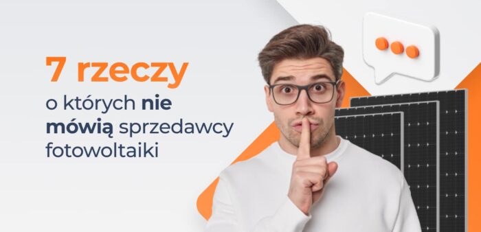 7 rzeczy, o których nie mówią sprzedawcy fotowoltaiki